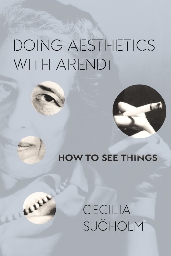 ["Intertwinements - Rethinking Politics and Aesthetics in Hannah Arendt's Work" with Special Guest:&nbsp;Cecilia Sj&ouml;holm] 