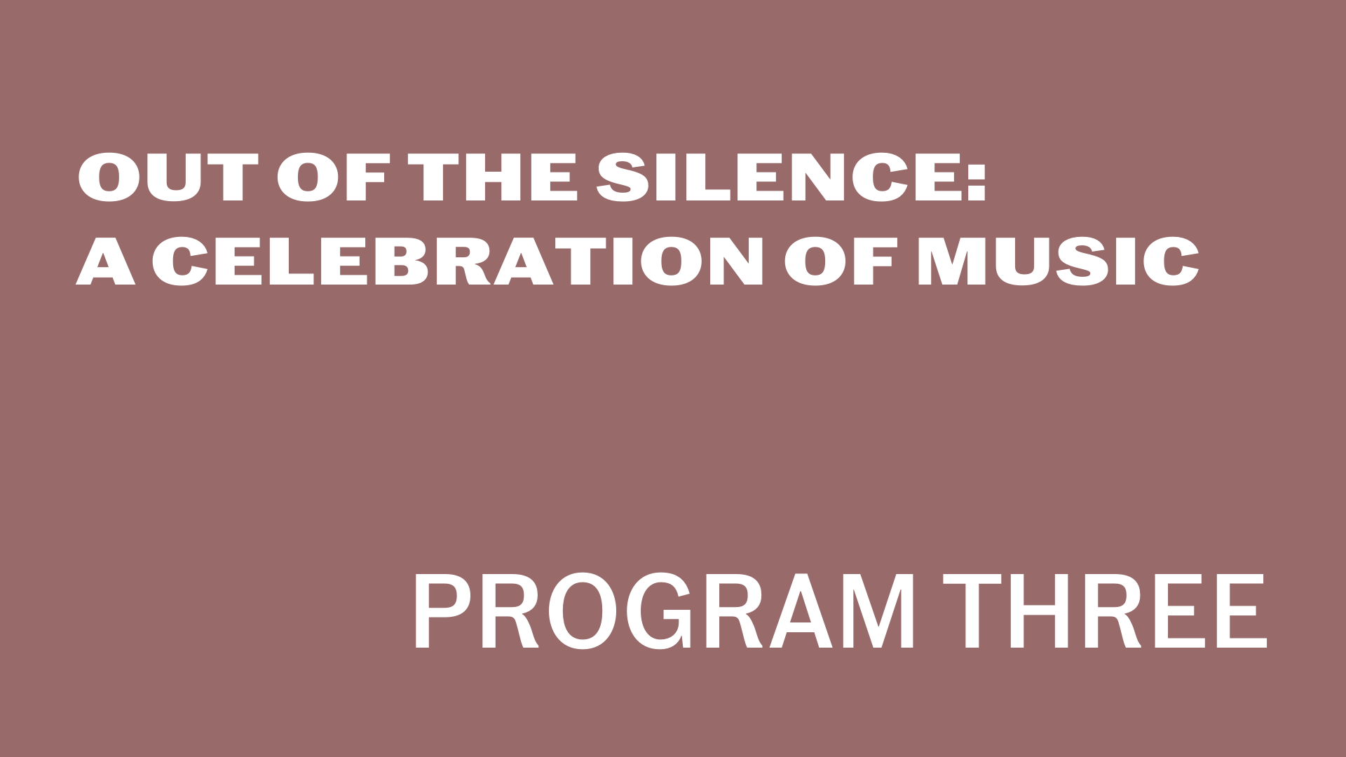 [Out of the Silence:A Celebration of MusicProgram Three] 