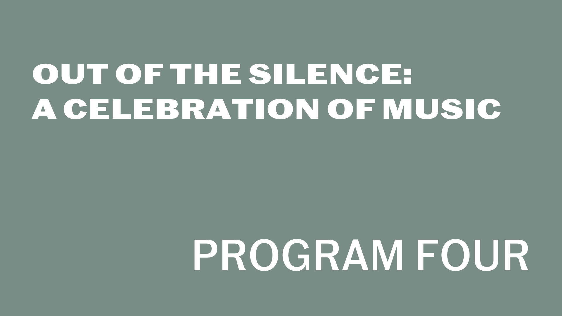 [Out of the Silence:A Celebration of MusicProgram Four] 