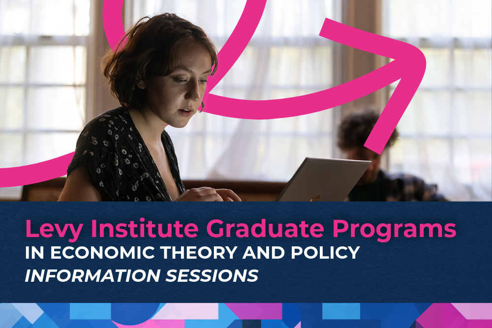Join us for an Info Session. Levy Institute Graduate Programs in Economic Theory and Policy. December 5th @ 12:00 PM EST W/ Program Director Tom Masterson; Levy Graduate Programs in Economics Info Session