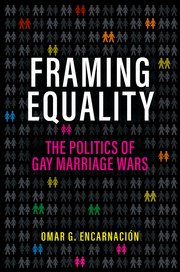 Cover of the book Framing Inequality; Framing Equality: The Politics of Gay Marriage Wars With Omar Encarnaci&oacute;n and Michael Sadowski