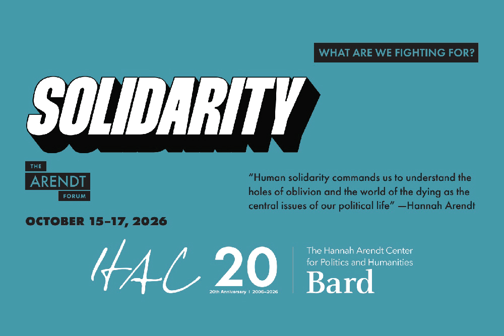 Hannah Arendt Center at Bard College Celebrates 20th Anniversary with The Arendt Forum on &ldquo;Solidarity: What Are We Fighting For?&rdquo; October 15&ndash;17, 2026