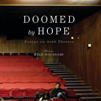 Doomed by Hope: Theater in Beirut, Damascus, and Cairo Today