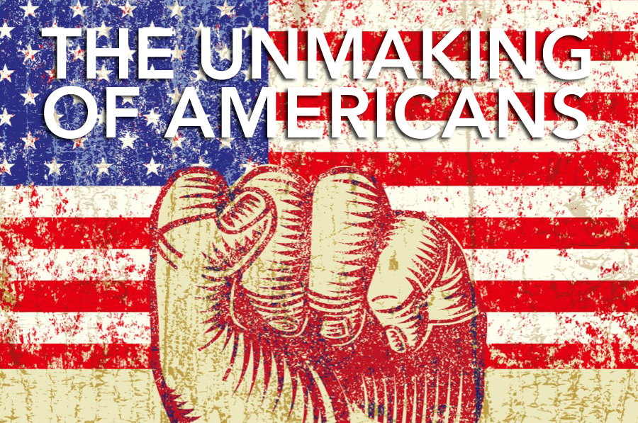"The Unmaking of Americans: Are There Still American Values Worth Fighting For?"