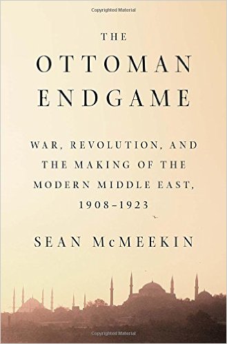 &quot;The Ottoman Endgame: War, Revolution and the Making of the Modern Middle East&quot;