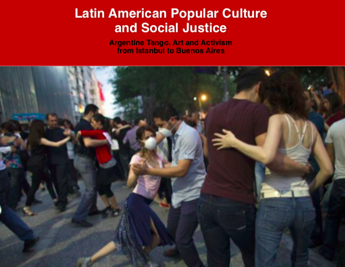 Latin American Popular Culture and Social Justice: Argentine Tango, Art, and Activism, from Istanbul to Buenos Aires