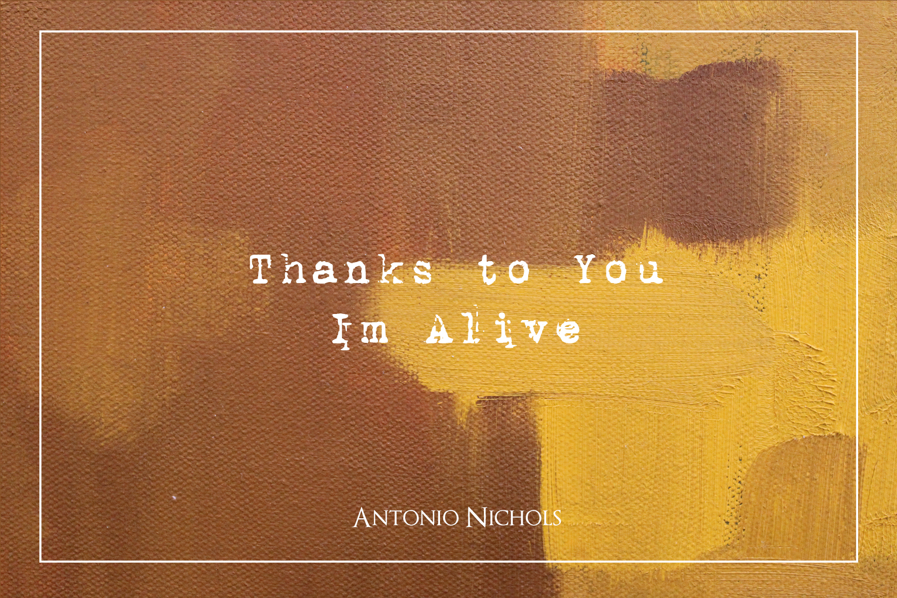 Antonio Nichols: Thanks to You I&#39;m Alive