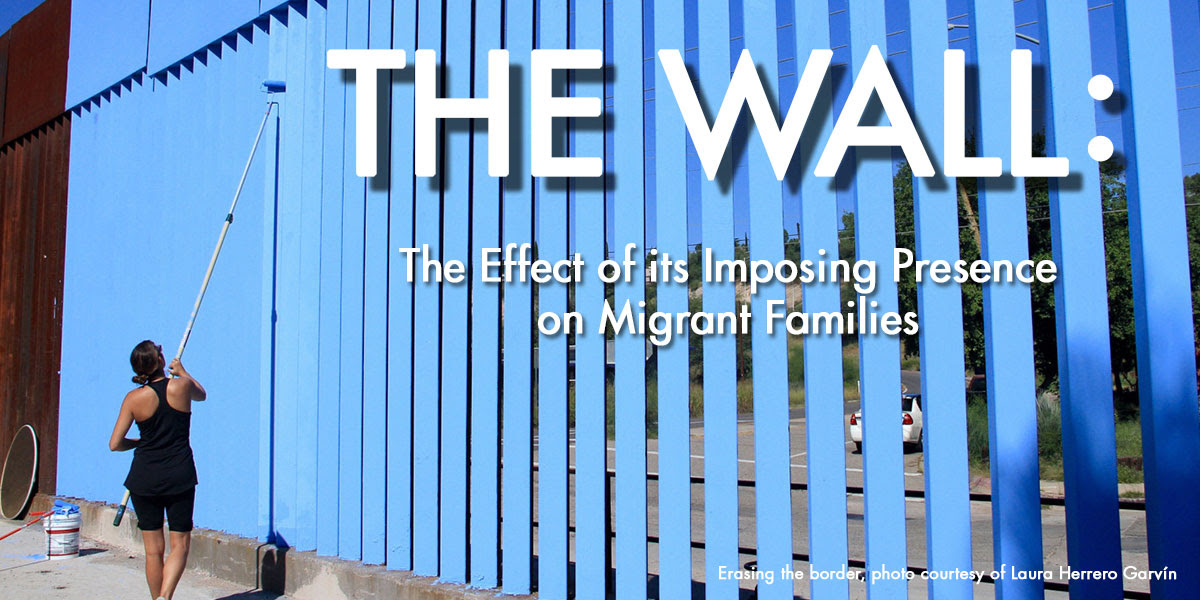 The Wall: The Effects of Its Imposing Presence on Migrant Families