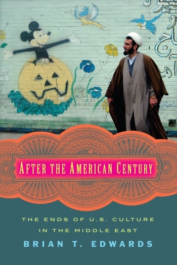 After the American Century: The Ends of US Culture in the Middle East