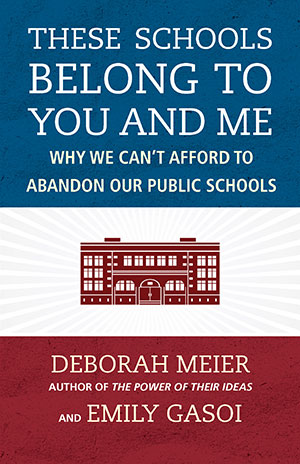 These Schools Belong to You and Me:&nbsp;Why We Can't Afford to Abandon Our Public Schools