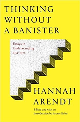 Book Presentation with Jerome Kohn:&nbsp;Thinking Without a Banister:&nbsp;Essays in Understanding, 1953&ndash;1975,&nbsp;in conversation with Thomas Wild