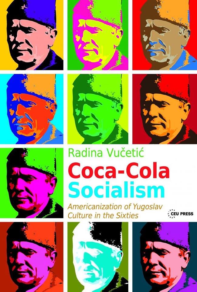 Coca-Cola Socialism: A Conversation with Radina Vučetić